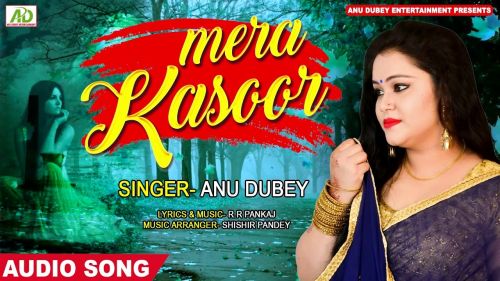 Download Kya Hai Mera Kasoor Anu Dubey mp3 song, Kya Hai Mera Kasoor Anu Dubey full album download