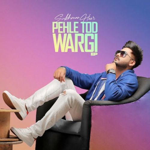 Pehle Tod Wargi By Sukhman Heer full mp3 album