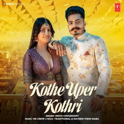 Download Kothe Uper Kothri Shiva Choudhary mp3 song, Kothe Uper Kothri Shiva Choudhary full album download