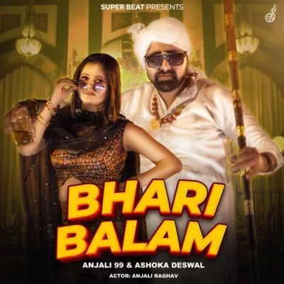 Download Bhari Balam Ashoka Deswal and Anjali 99 mp3 song