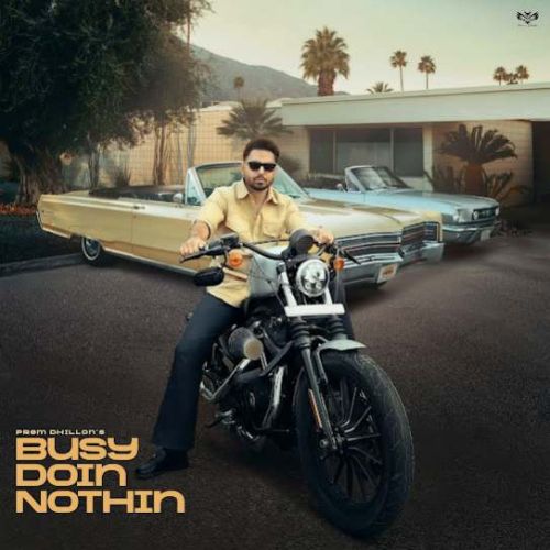 Download Busy Doin Nothin Prem Dhillon mp3 song, Busy Doin Nothin Prem Dhillon full album download